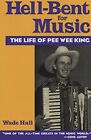 Hell-Bent For Music: The Life Of Pee Wee King By Wade Hall - Hardcover Brand New