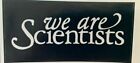 9.5cm By 4.5cm Promotional Sticker  WE ARE SCIENTISTS  White Logo On Black  MINT