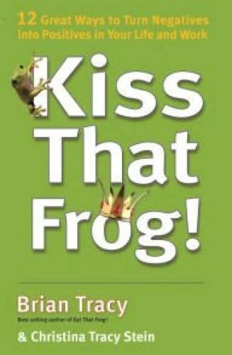 Kiss That Frog!!: 12 Great Ways to Turn Negatives into Positives in Your  - GOOD - Изображение 1 из 1