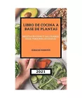 Libro de Cocina a Base de Plantas 2021: Recetas Rápidas Y Saludables Para Perso