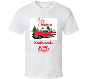 Merry Christmas 1957 Chevy Belair Santa Needs A New Sleigh Funny Holiday T Shirt - Picture 1 of 3