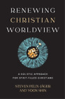 Yoon Shin Steve Renewing Christian Worldview  A Holistic Approach Tapa Blanda