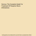 Vermox: The Complete Guide For Treatment Of Parasitic Worm Infestations, Louis,