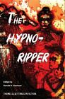 The Hypno-Ripper: Or, Jack the Hypnotically Controlled Ripper; Containing Two...