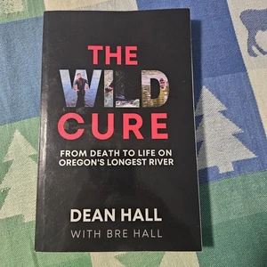 Wild Cure : From Death to Life on Oregon's Longest River by Dean Hall and Bre... - Imagen 1 de 4