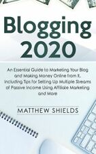 Blogging 2020: An Essential Guide To Marketing Your Blog And Making Money O...