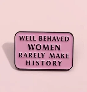 Well Behaved Women Rarely Make History Lapel Pin Pink Girl Power Feminist New - Picture 1 of 9