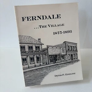 Ferndale ... the Village 1875-1893 Denis P. Edeline 1987 pb 1st Humboldt CA - Picture 1 of 15