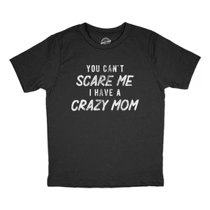 Youth You Cant Scare Me I Have A Crazy Mom T Shirt Funny Insane Mother Joke Tee - Picture 1 of 8