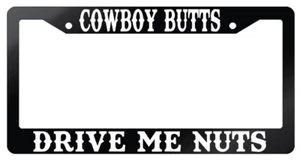 Cowboy Butts Drive Me Nuts Design 2A Glossy Black License Frame Auto Accessory - Picture 1 of 1