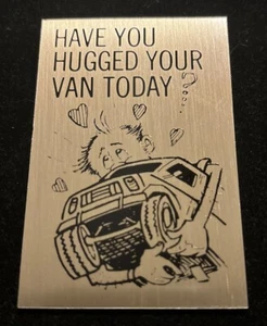 Vintage “HAVE YOU HUGGED YOUR VAN TODAY” Metal Dash Plaque NOS - Picture 1 of 2