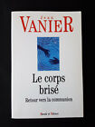 Le corps brisé, retour vers la communion - Jean Vanier - Très bon état.