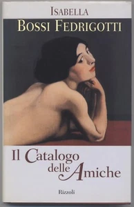Fedrigotti Bossi, Il catalogo delle amiche, Rizzoli 1998 - PRIMA EDIZIONE Nuovo - Picture 1 of 1