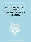 Key Problems Of Sociological Theory (The International Library Of Sociology Foun