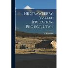 The Strawberry Valley Bewässerungsprojekt, Utah - Taschenbuch/Softback NEU Engber