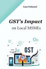 GST's Impact on Local MSMEs by Liam Nathaniel Paperback Book