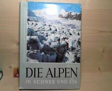 Die Alpen in Schnee und Eis - 129 Meisteraufnahmen von der Schönheit und Größe d