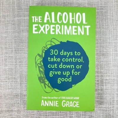 The Alcohol Experiment: 30 Days to Take Control, Cut Down or ... by Grace, Annie - Image 1 of 4