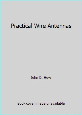 Practical Wire Antennas by John D. Heys - Image 1 of 1