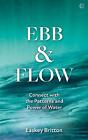 Ebb and Flow: Connect with the Patterns and Power of Water by Easkey Britton (En