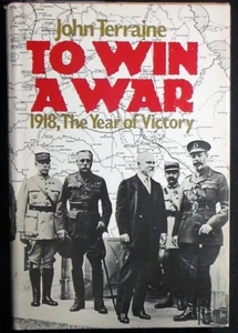 To Win A War: 1918, The Year of Victory Terraine HB/DJ 1st Amer ed. - Imagen 1 de 8