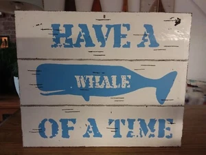 HAVE A WHALE OF A TIME - Shabby Chic / Distressed Wooden Plaque / Nautical Sign - Picture 1 of 3