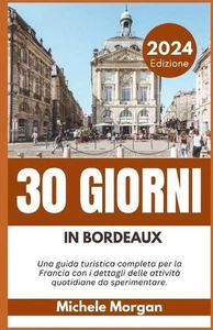 30 Giorni in Bordeaux 2024: Una guida turistica completa per la Francia con i de - Picture 1 of 1