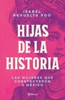 Hijas De La Historia / Daughters Of History : Las Mujeres Que Construyeron A ...