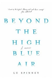 Beyond the High Blue Air by Lu Spinney 2017 Memoir ARC Paperback - Picture 1 of 2