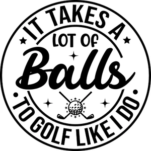 It Takes a Lot of Balls Golf Funny Premium Customizable Vinyl Decal Waterproof - Picture 1 of 1