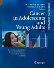CANCER IN ADOLESCENTS AND YOUNG ADULTS (PEDIATRIC By Archie W. Bleyer & Ronald