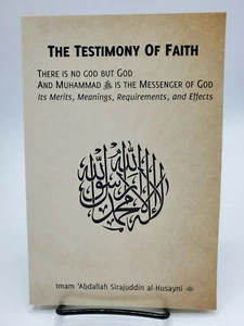 TESTIMONY OF FAITH: THERE IS NO GOD BUT GOD AND MUHAMMAD By Imam `abdallah Siraj - Foto 1 di 2