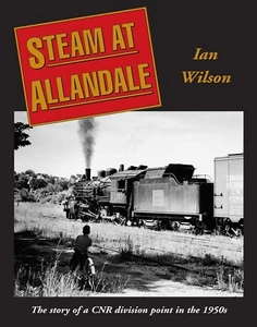 Steam at Allandale : The Story of a CNR Division Point in the 1950'S. - Picture 1 of 1