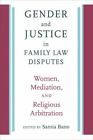 Gender and Justice in Family Law Disputes: Women, Mediation, and Religious Arbit