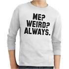 Me Weird Always Funny Gym Workout Attitude Unisex Youth Long Sleeve Youth T Shir