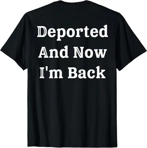 Deported And Now I'm Back Funny Quote Men Women T-Shirt Gift Full Size S-4XL - Picture 1 of 5