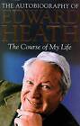 The Course of My Life: The Autobiography of Edward Heath - ACCEPTABLE