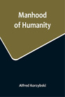 Alfred Korzybski Manhood of Humanity (Paperback)