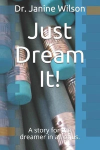 Just Dream It!: A Story for the Dreamer in All of Us. by Janine Wilson Paperback - Picture 1 of 1