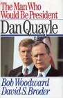 The Man Who Would be President: Dan Quayle - Hardcover By Bob Woodward - GOOD