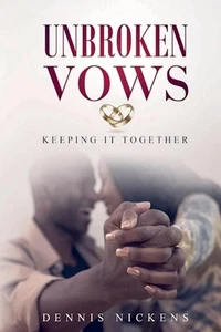 Unbroken Vows, Keeping It Together by Dennis Nickens Paperback Book - Picture 1 of 1