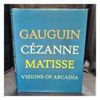Rishel, Joseph J Gauguin, C?Zanne, Matisse : Visions Of Arcadia [Published On Th