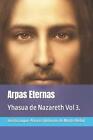 Arpas Eternas: Yhasua de Nazareth Vol 3. by Josefa Rosal?a Luque-?lvarez Paperba