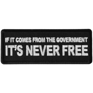 IF IT COMES FROM THE GOVERNMENT IT'S NEVER FREE - IRON or SEW-ON PATCH - Picture 1 of 1