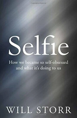 Selfie: How We Became So Self-Obsessed and What It'... by Storr, Will 1447283643 - Image 1 of 2