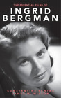 Constantine Santas James M. Wils The Essential Films Of Ingrid Bergm (Hardback)