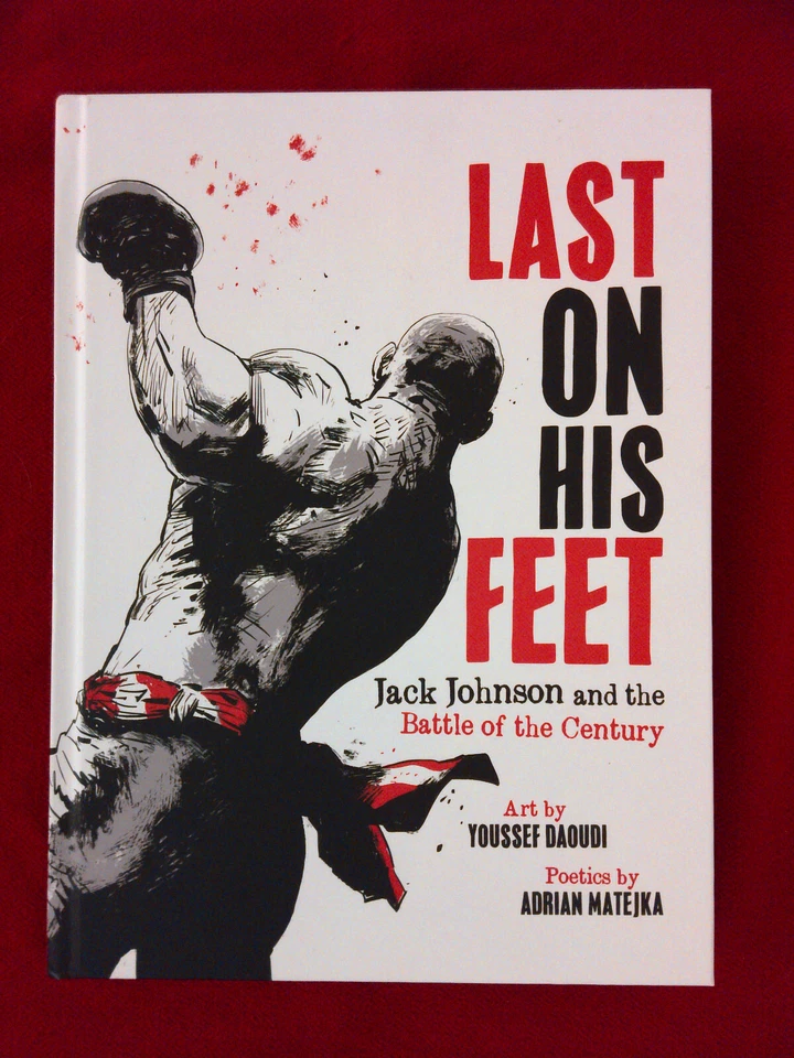 Last On His Feet Jack Johnson and the Battle of the Century