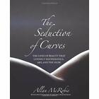 The Seduction of Curves: The Lines of Beauty That Conne - Hardcover NEW McRobie,