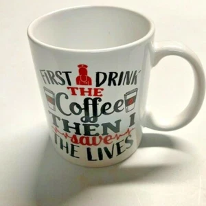 First, I Drink the Coffee Then I Save the Lives Coffee Cup - Picture 1 of 5