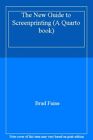The New Guide to Screenprinting (A Quarto book)-Brad Faine